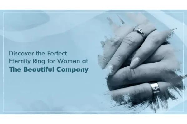 Discover the Perfect Eternity Ring for Women at The Beautiful Company